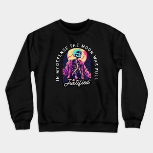 Funny Skeleton T-Shirt - "In My Defense The Moon Was Full - Justified" - Perfect for Humor and Horror Fans! Crewneck Sweatshirt